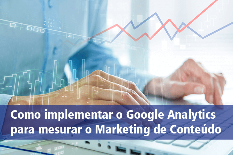 Como implementar o Google Analytics para mesurar o Marketing de Conteúdo